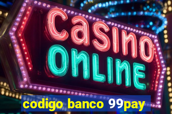 codigo banco 99pay